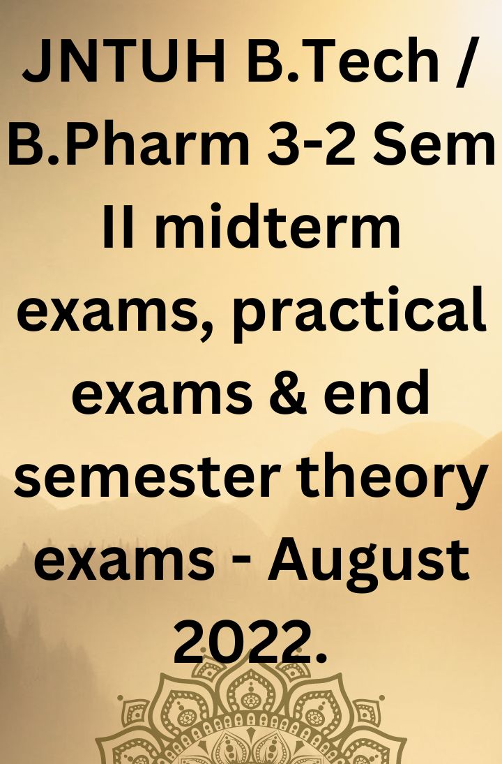 JNTUH B.Tech / B.Pharm 3-2 Sem II midterm exams, practical exams & end semester theory exams - August 2022.